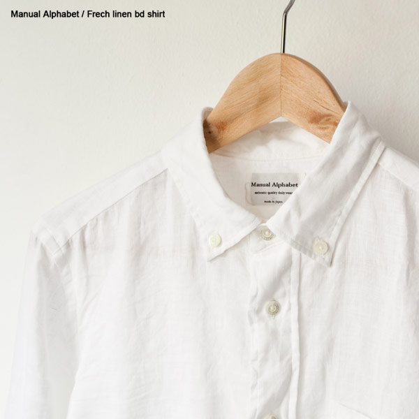Manual Alphabet マニュアル・アルファベット Frech linen bd shirt フレンチ リネン ボタン ダウン シャツ